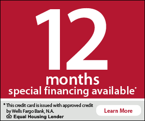 12 months special financing available. This credit card is issued with approved credit by Wells Fargo Bank, N.A. Equal Housing Lender. Learn More.